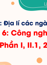 Bài 6. Công nghiệp (Phần I, II. 1, 2)